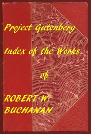 [Gutenberg 57501] • Index for Works of Robert W. Buchanan / Hyperlinks to all Chapters of all Individual Ebooks